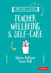 A Little Guide for Teachers: Teacher Wellbeing and Self-care (ISBN: 9781529730579)