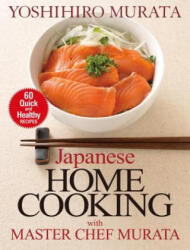 Japanese Home Cooking With Master Chef Murata: Sixty Quick And Healthy Recipes - Yoshihiro Murata (ISBN: 9781568365558)