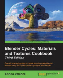 Blender Cycles: Materials and Textures Cookbook - Third Edition - Enrico Valenza (ISBN: 9781784399931)