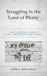 Struggling in the Land of Plenty: Race Class and Gender in the Lives of Homeless Families (ISBN: 9781793600769)