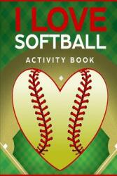 I Love Softball Activity Book: Roadtrip Travel Games On The Go (ISBN: 9781724102058)