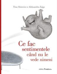 Ce fac sentimentele cand nu le vede nimeni - Tina Oziewicz (ISBN: 9786068986760)