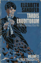 TARDIS Eruditorum - An Unauthorized Critical History of Doctor Who Volume 2: Pat - Elizabeth Sandifer (2018)