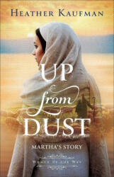 Up from Dust: Martha's Story - Heather Kaufman (ISBN: 9781540903563)