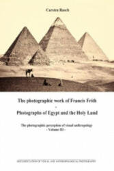 The photographic work of Francis Frith - Photographs of Egypt and the Holy Land - Carsten Rasch (ISBN: 9783734741203)