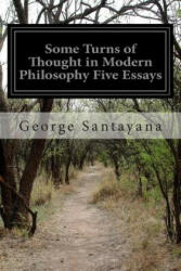 Some Turns of Thought in Modern Philosophy Five Essays - George Santayana (ISBN: 9781499729368)