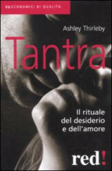 Tantra. Il rituale del desiderio e dell'amore - Ashley Thirleby, M. Longhi (ISBN: 9788857303468)