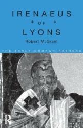 Irenaeus of Lyons - Robert M. Grant (ISBN: 9780415118385)