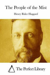 The People of the Mist - Henry Rider Haggard, The Perfect Library (ISBN: 9781511782616)