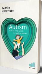 Autism. Cum să crești fericit un copil cu autism (ISBN: 9786069504239)