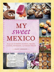My Sweet Mexico - Fany Gerson (ISBN: 9781580089944)