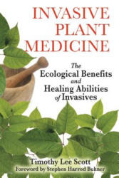 Invasive Plant Medicine - Timothy Lee Scott (ISBN: 9781594773051)