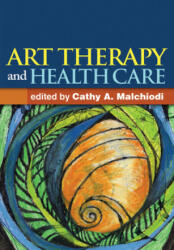 Art Therapy and Health Care - Cathy A. Malchiodi (2013)