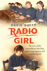 Radio Girl: The Story of the Extraordinary Mrs Mac Pioneering Engineer and Wartime Legend (ISBN: 9781760876654)