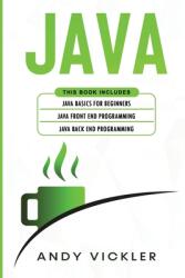 Java: This book includes: Java Basics for Beginners + Java Front End Programming + Java Back End Programming (ISBN: 9781955786188)