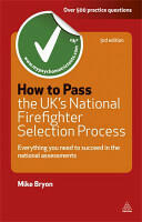 How to Pass the UK's National Firefighter Selection Process: Everything You Need to Know to Succeed in the National Assessments (ISBN: 9780749462055)