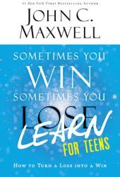 Sometimes You Win--Sometimes You Learn for Teens: How to Turn a Loss Into a Win (ISBN: 9780316284097)