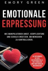 Emotionale Erpresser: Wie Manipulatoren Angst Verpflichtung und Schuld einsetzen um Menschen zu kontrollieren. So entkommen Sie der Bezieh (ISBN: 9781647802035)