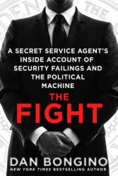 The Fight: A Secret Service Agent's Inside Account of Security Failings and the Political Machine (ISBN: 9781250116901)