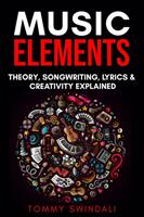 Music Elements: Music Theory Songwriting Lyrics & Creativity Explained (ISBN: 9781913397173)