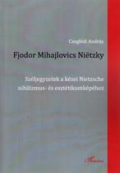 FJODOR MIHAJLOVICS NIËTZKY - SZÉLJEGYZETEK A KÉSEI NIETZSCHE NIHILIZMUS- ÉS ESZTÉTIKUMKÉPÉHEZ (ISBN: 9789632366555)