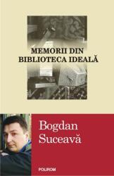 Memorii din biblioteca ideala - Bogdan Suceava (ISBN: 9789734634422)