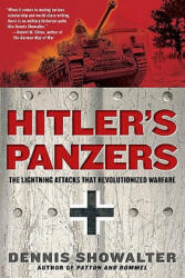 Hitler's Panzers: The Lightning Attacks That Revolutionized Warfare - Dennis Showalter (ISBN: 9780425236895)
