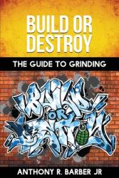 Build or Destroy: The Guide to Grinding (ISBN: 9781951047016)