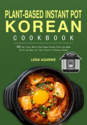 Plant-Based Instant Pot Korean Cookbook - Lena Agarwe, Nathy Lirkett (ISBN: 9781804140444)
