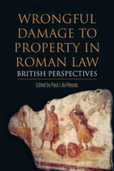 Wrongful Damage to Property in Roman Law - DU PLESSIS PAUL (ISBN: 9781474434461)