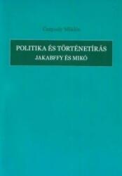 Csapody Miklós - Politika És Történetírás - Jakabffy És Mikó (ISBN: 9789731960494)