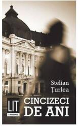 Cincizeci de ani - Stelian Turlea (2013)