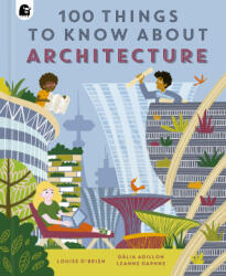 100 Things to Know About Architecture - LOUISE O'BRIEN (ISBN: 9780711272668)