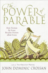 The Power of Parable - John Dominic Crossan (ISBN: 9780061875700)