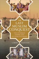The Last Muslim Conquest (ISBN: 9780691205397)