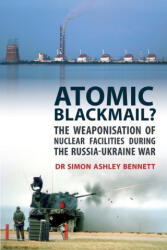 Atomic Blackmail? : The Weaponisation of Nuclear Facilities During the Russia-Ukraine War (ISBN: 9781911451181)
