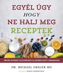 Egyél úgy, hogy ne halj meg - Receptek - Több mint 100 modern, egészségmegőrző és alakformáló recept a mindennapokra (ISBN: 9789635071685)
