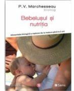 Bebelusul si nutritia - Alimentatia biologica a copilului de la nastere pana la 2 ani - P. V. Marchesseau (ISBN: 9786069078570)