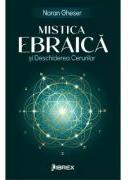Mistica Ebraica si Deschiderea Cerurilor - Naran Gheser (ISBN: 9786068998527)