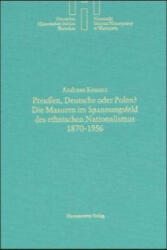 Preußen, Deutsche oder Polen? Die Masuren im Spannungsfeld des ethischen Nationalismus 1870-1956 - Andreas Kossert (2001)