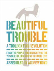 Beautiful Trouble: A Toolbox for Revolution - Andrew Boyd, Dave Oswald Mitchell (2016)