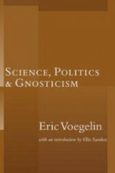 Science, Politics & Gnosticism - Eric Voegelin (ISBN: 9781932236484)