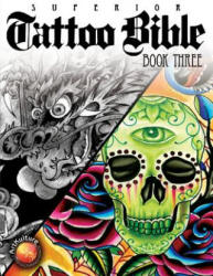 Superior Tattoo Bible Book Three - Superior Tattoo (ISBN: 9781935828754)