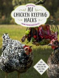 101 Chicken Keeping Hacks from Fresh Eggs Daily - Lisa Steele (ISBN: 9780760360637)