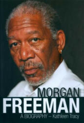 Morgan Freeman: A Biography - Kathleen Tracy (ISBN: 9780934878524)
