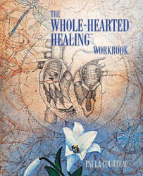 Whole-Hearted Healing Workbook - Paula Courteau (ISBN: 9780973468038)