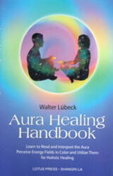 Aura Healing Handbook - Walter Lübeck (ISBN: 9780914955610)