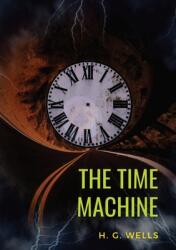 The Time Machine: A 1895 science fiction novella by H. G. Wells (ISBN: 9782382748039)