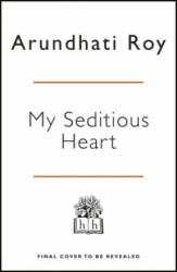 My Seditious Heart - Arundhati Roy (ISBN: 9780241366516)