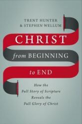 Christ from Beginning to End - WELLUM STEPHEN (ISBN: 9780310536543)